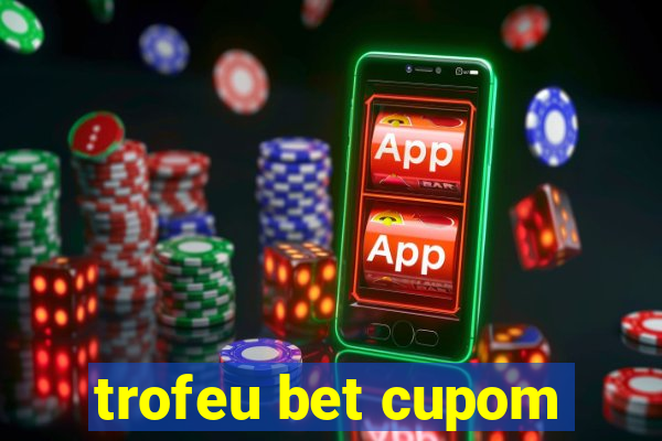 trofeu bet cupom